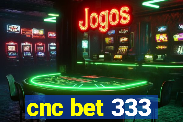cnc bet 333
